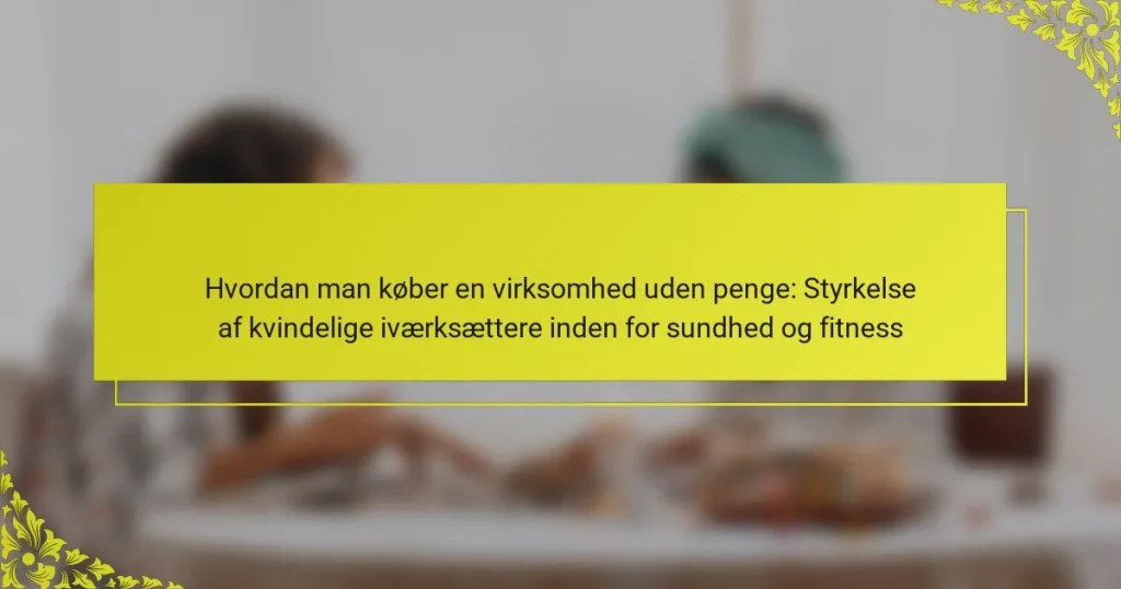 Hvordan man køber en virksomhed uden penge: Styrkelse af kvindelige iværksættere inden for sundhed og fitness