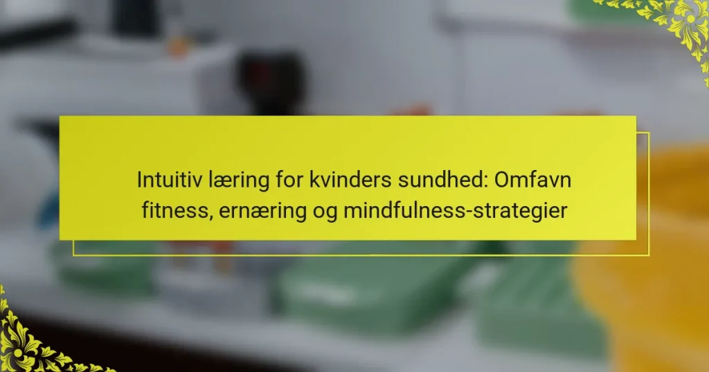 Intuitiv læring for kvinders sundhed: Omfavn fitness, ernæring og mindfulness-strategier