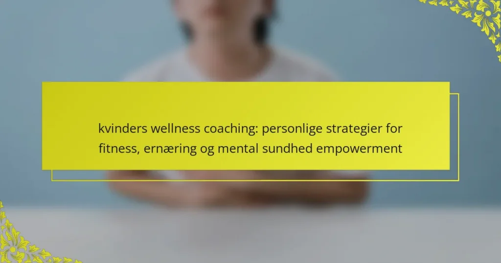 kvinders wellness coaching: personlige strategier for fitness, ernæring og mental sundhed empowerment