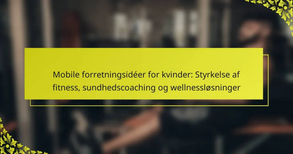 Mobile forretningsidéer for kvinder: Styrkelse af fitness, sundhedscoaching og wellnessløsninger