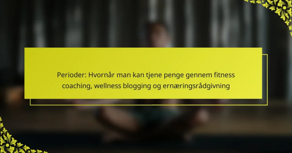 Perioder: Hvornår man kan tjene penge gennem fitness coaching, wellness blogging og ernæringsrådgivning
