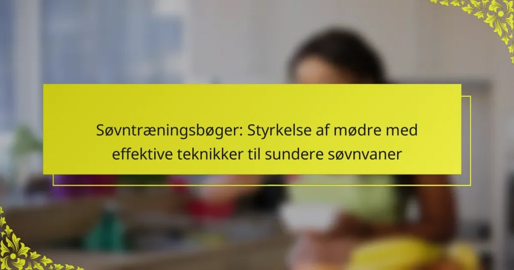 Søvntræningsbøger: Styrkelse af mødre med effektive teknikker til sundere søvnvaner