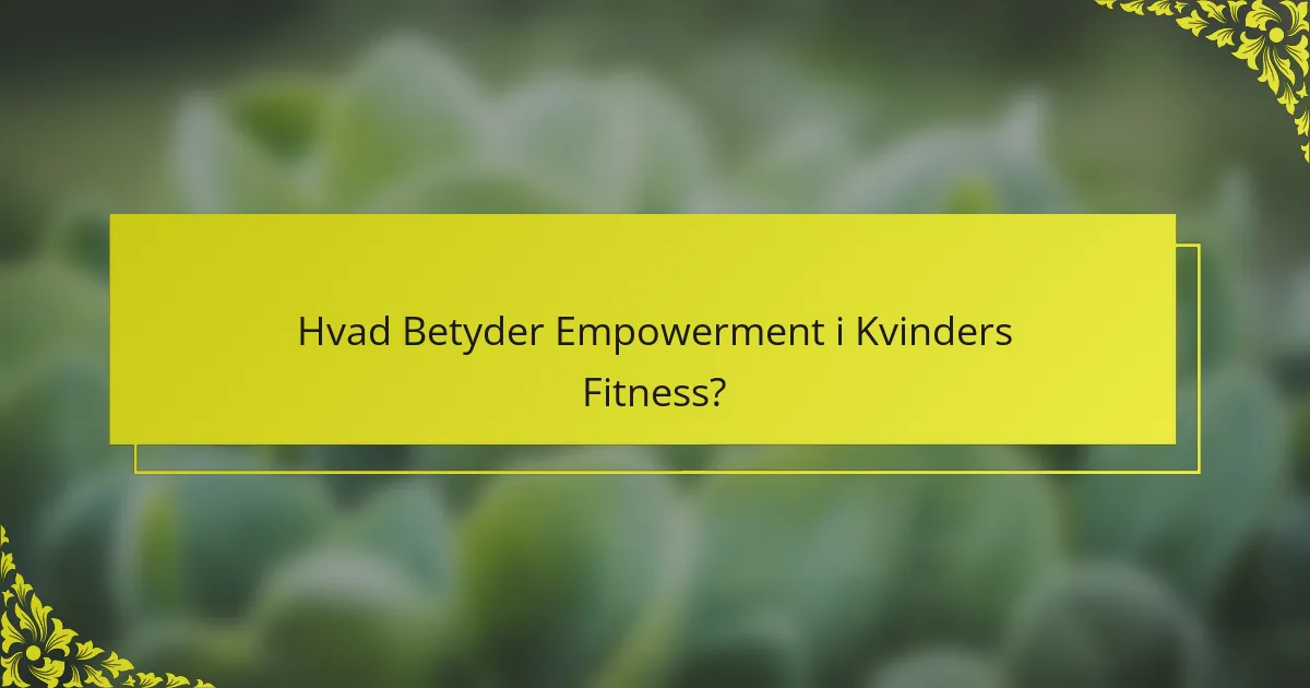 Hvad Betyder Empowerment i Kvinders Fitness?
