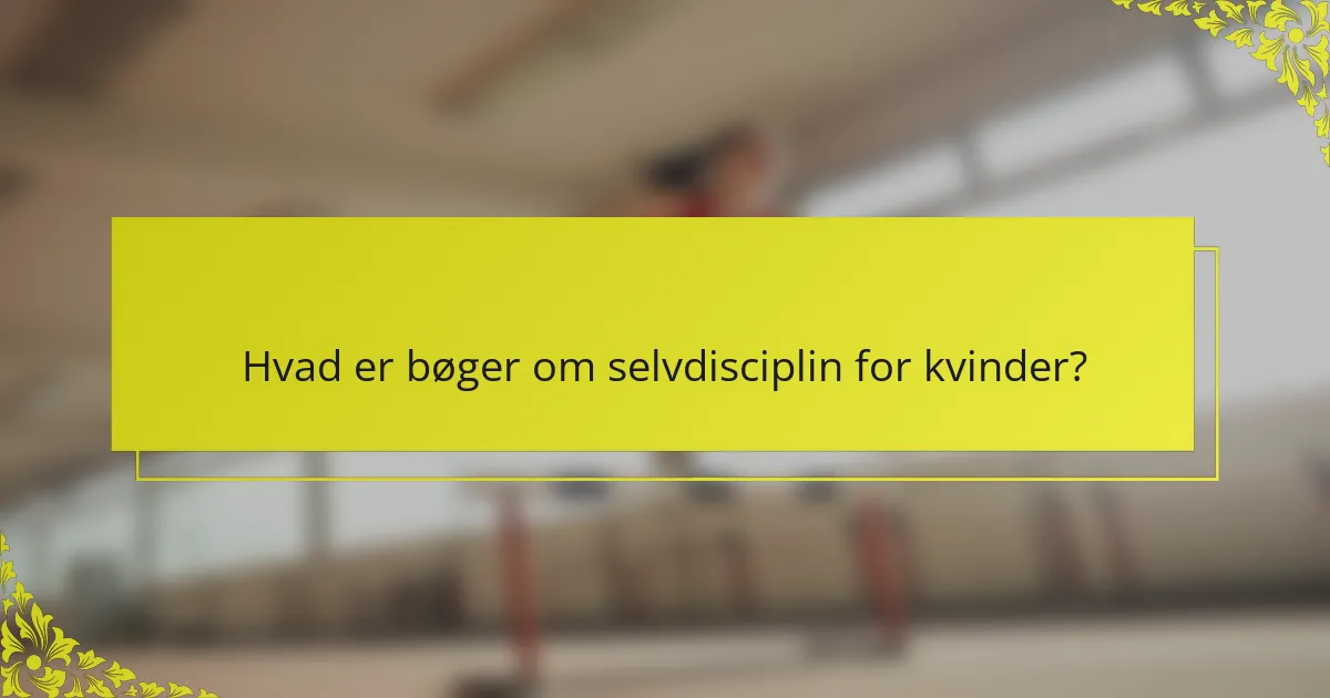 Hvad er bøger om selvdisciplin for kvinder?