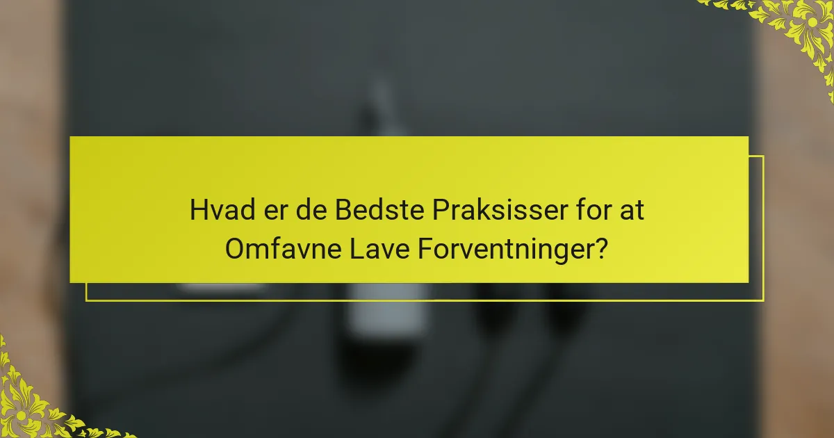 Hvad er de Bedste Praksisser for at Omfavne Lave Forventninger?