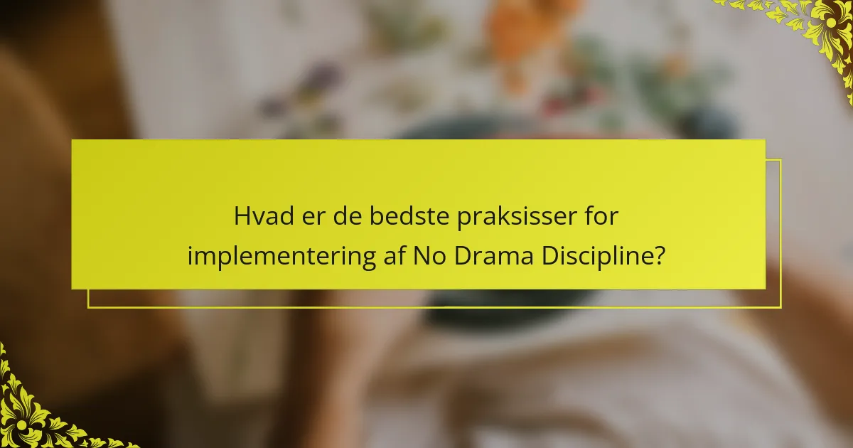 Hvad er de bedste praksisser for implementering af No Drama Discipline?