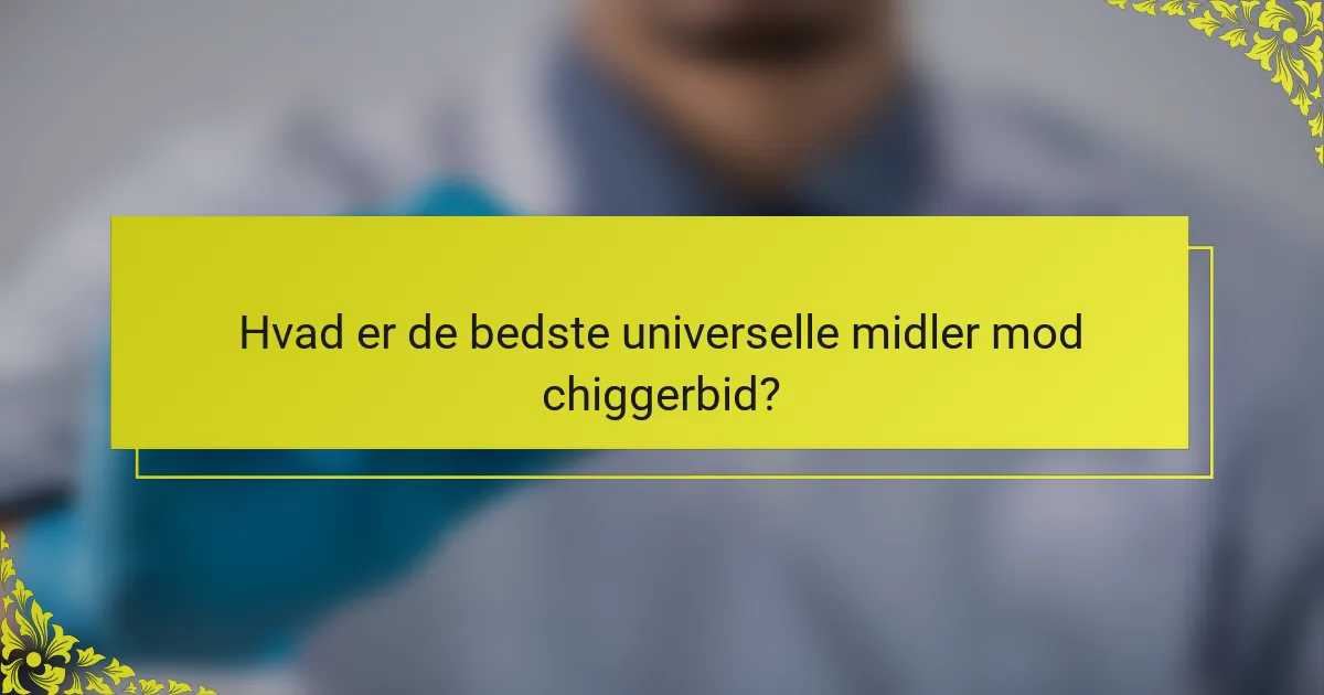 Hvad er de bedste universelle midler mod chiggerbid?