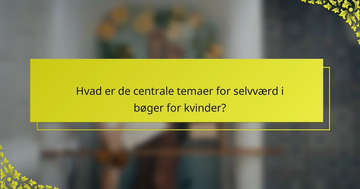 Hvad er de centrale temaer for selvværd i bøger for kvinder?