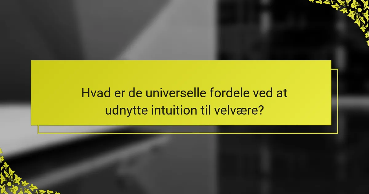 Hvad er de universelle fordele ved at udnytte intuition til velvære?