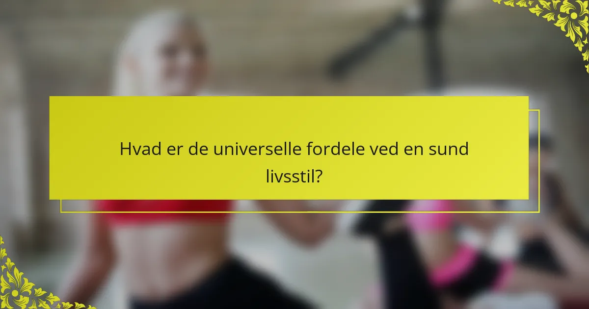 Hvad er de universelle fordele ved en sund livsstil?