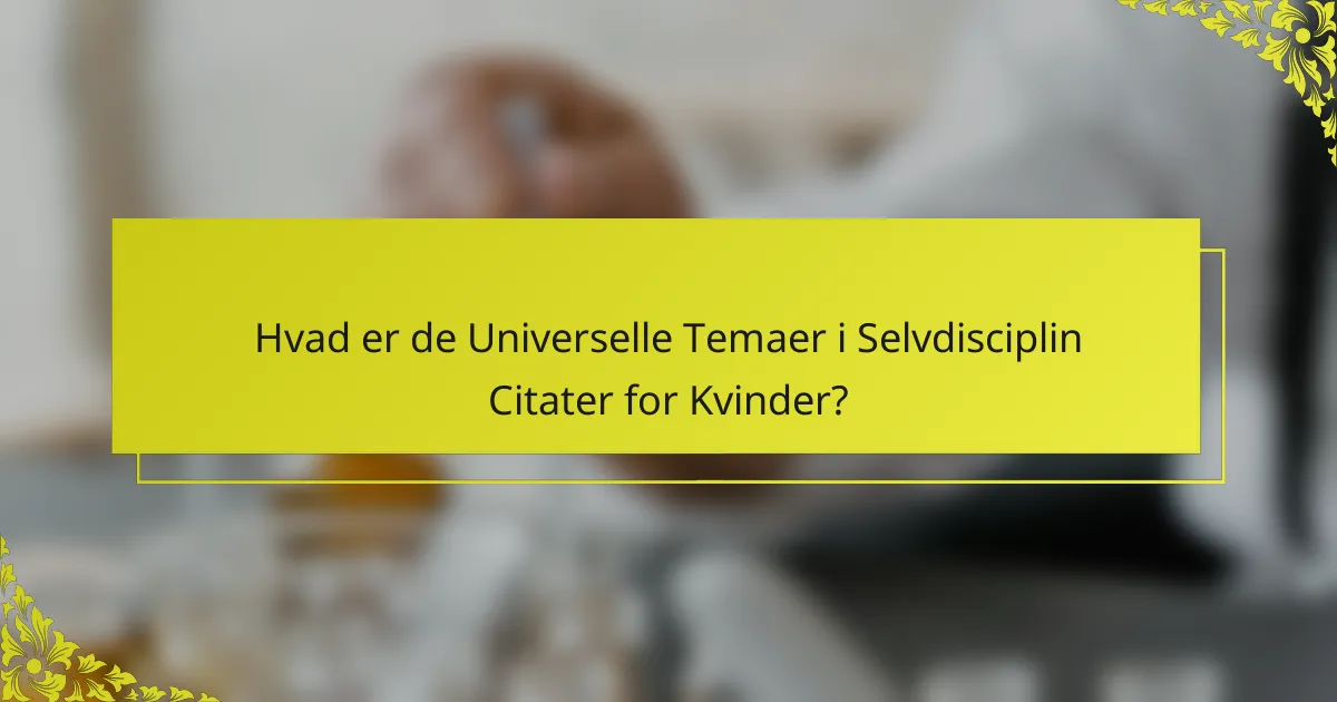 Hvad er de Universelle Temaer i Selvdisciplin Citater for Kvinder?