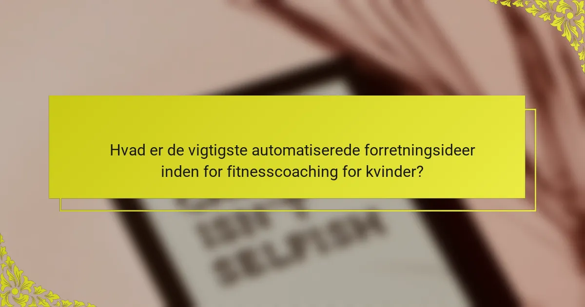 Hvad er de vigtigste automatiserede forretningsideer inden for fitnesscoaching for kvinder?