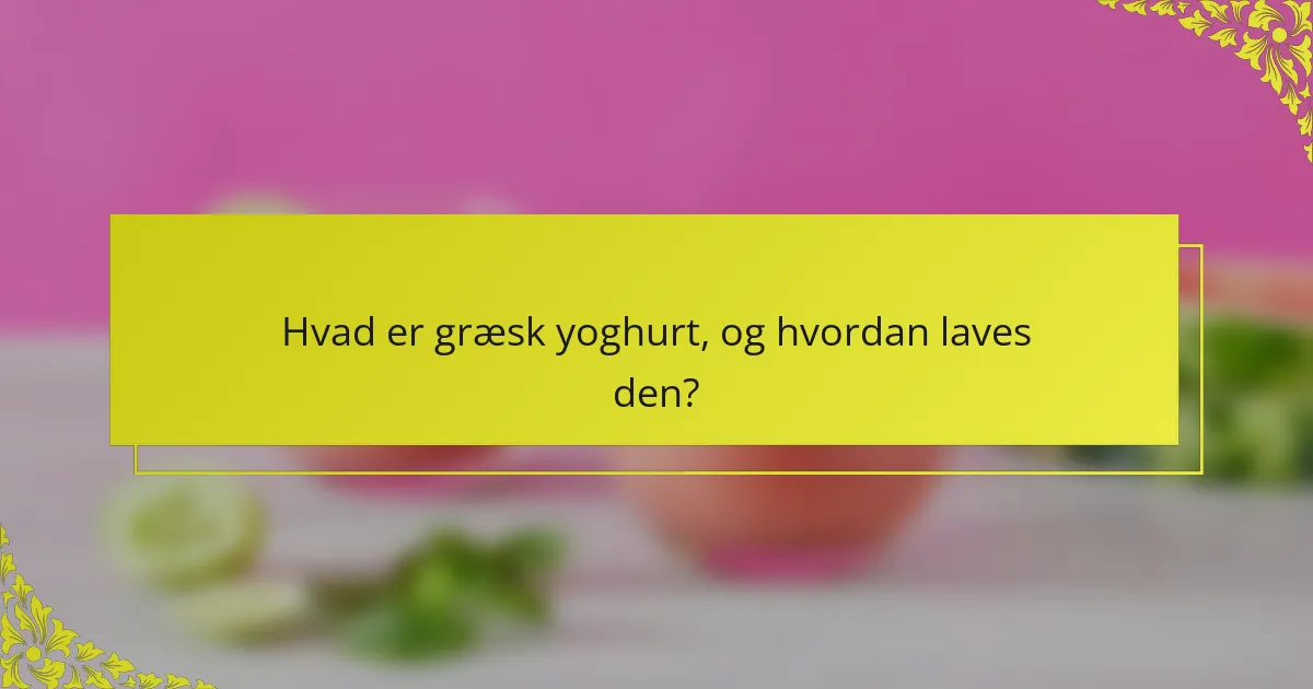 Hvad er græsk yoghurt, og hvordan laves den?