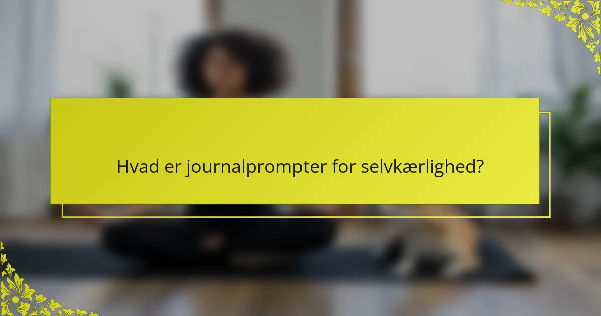 Hvad er journalprompter for selvkærlighed?