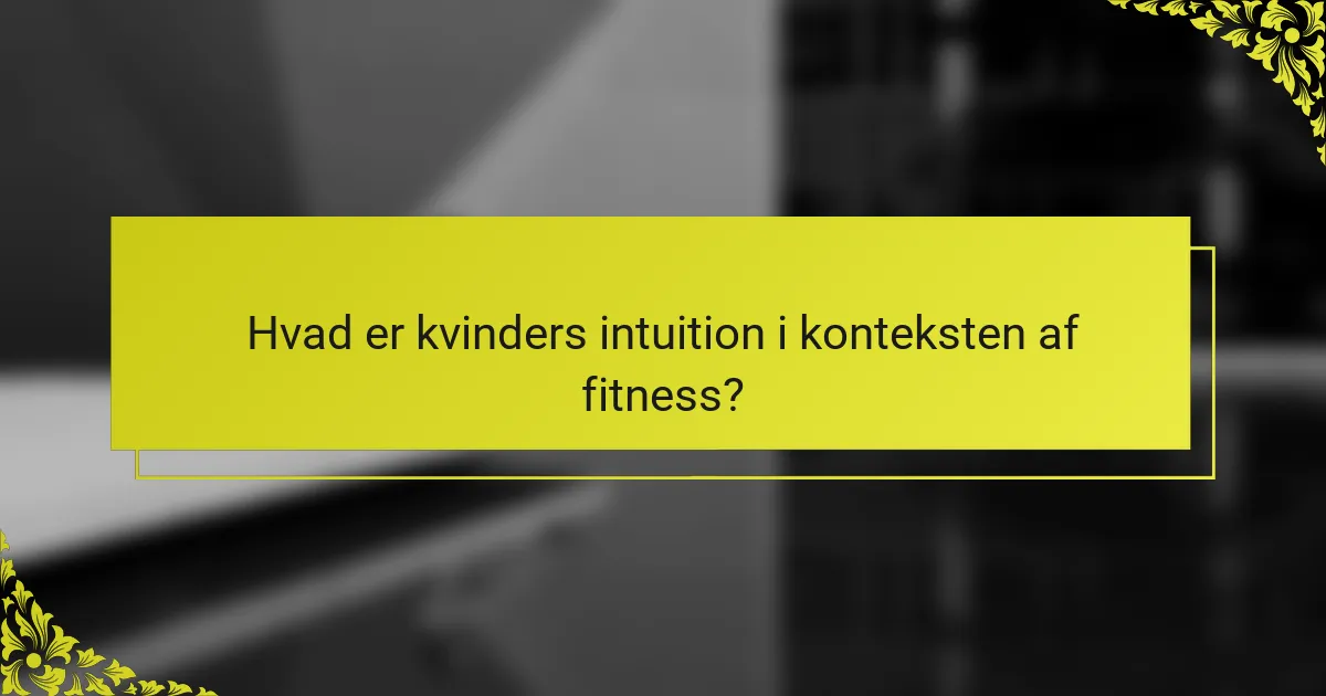 Hvad er kvinders intuition i konteksten af fitness?
