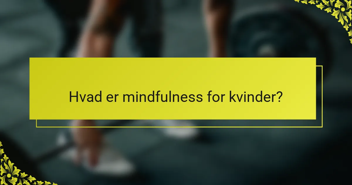 Hvad er mindfulness for kvinder?