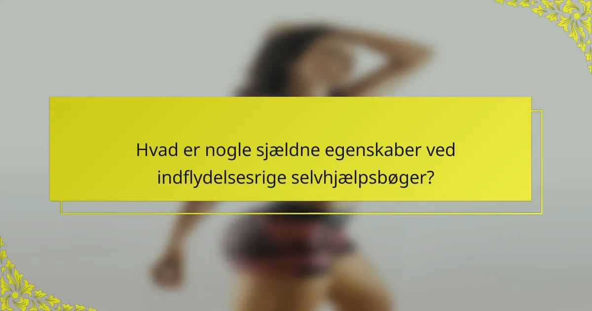 Hvad er nogle sjældne egenskaber ved indflydelsesrige selvhjælpsbøger?