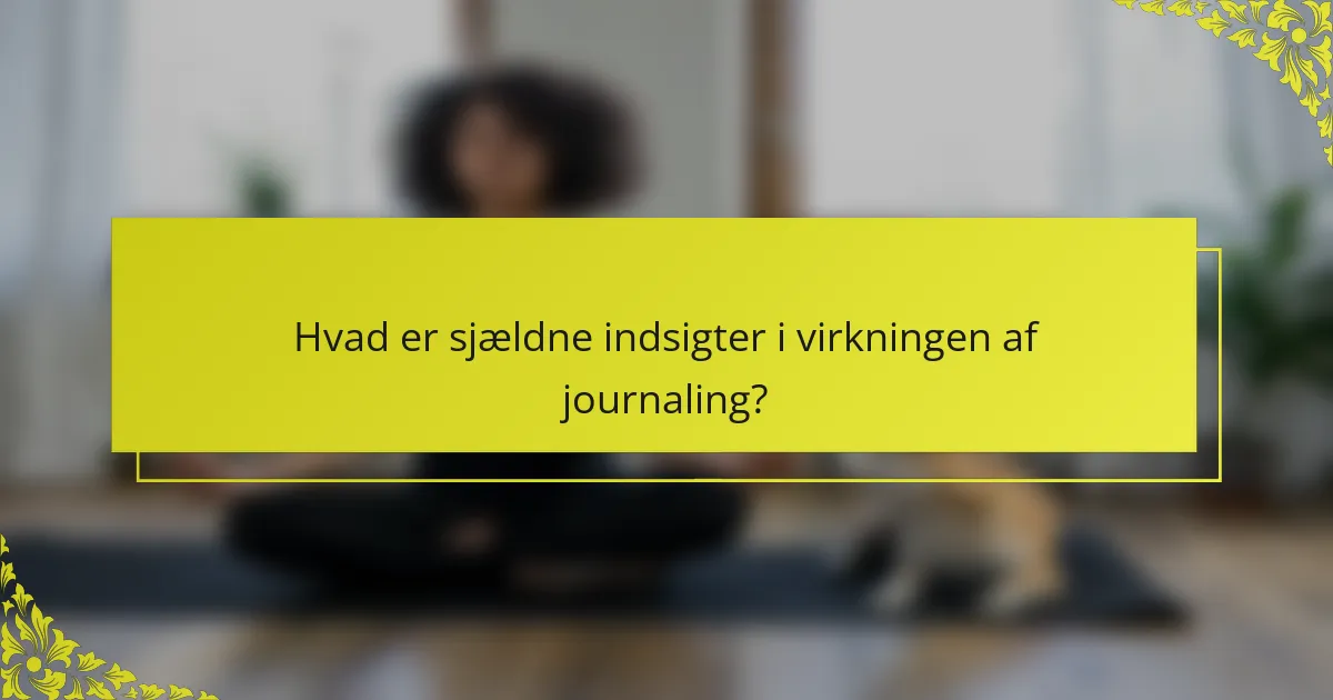 Hvad er sjældne indsigter i virkningen af journaling?