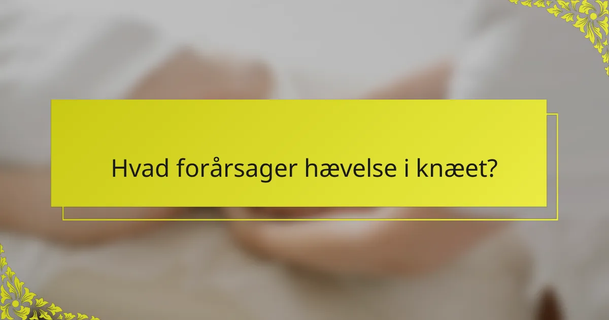 Hvad forårsager hævelse i knæet?