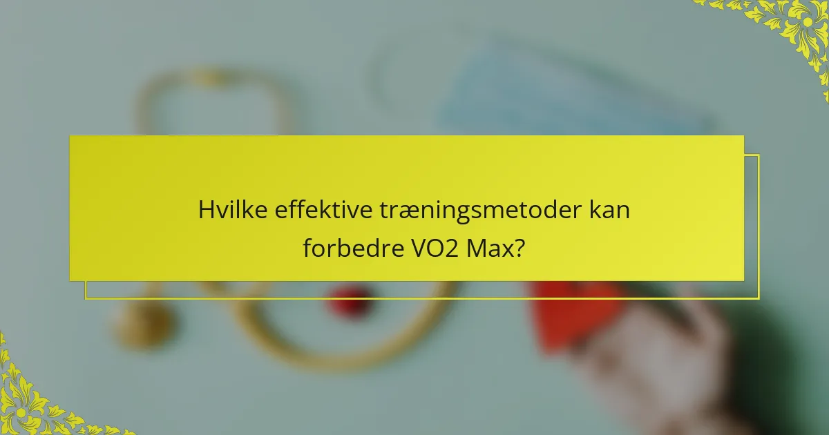 Hvilke effektive træningsmetoder kan forbedre VO2 Max?