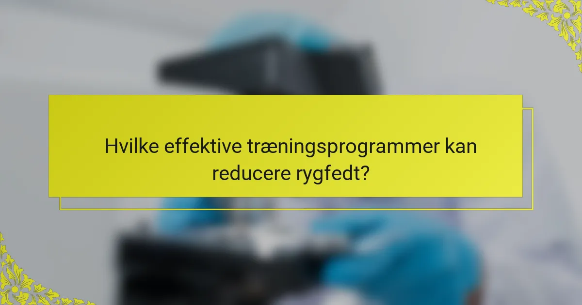 Hvilke effektive træningsprogrammer kan reducere rygfedt?