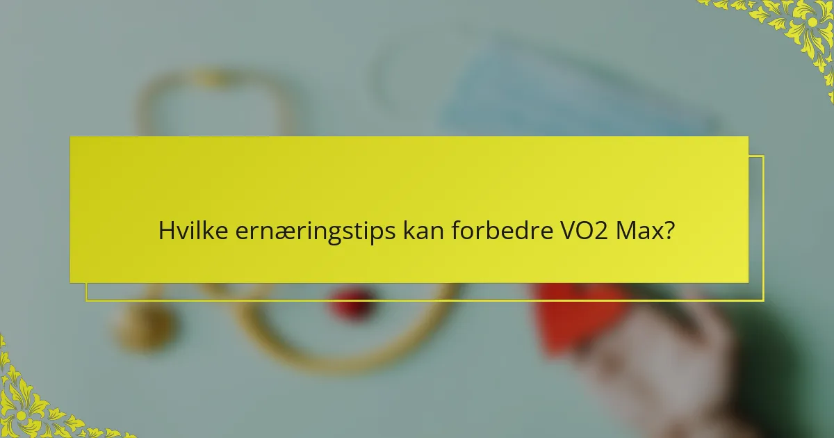 Hvilke ernæringstips kan forbedre VO2 Max?