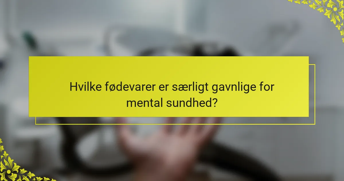 Hvilke fødevarer er særligt gavnlige for mental sundhed?