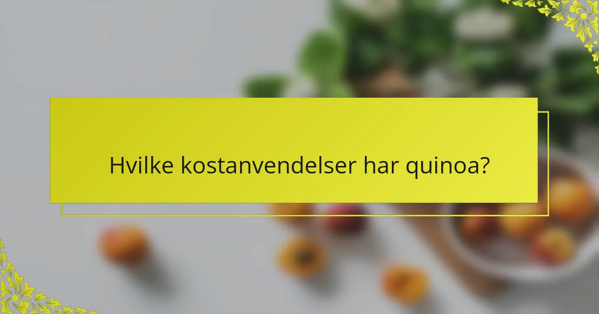 Hvilke kostanvendelser har quinoa?