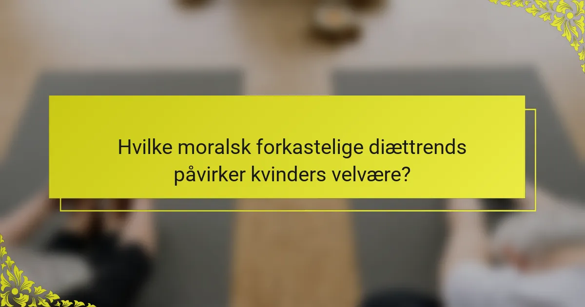 Hvilke moralsk forkastelige diættrends påvirker kvinders velvære?
