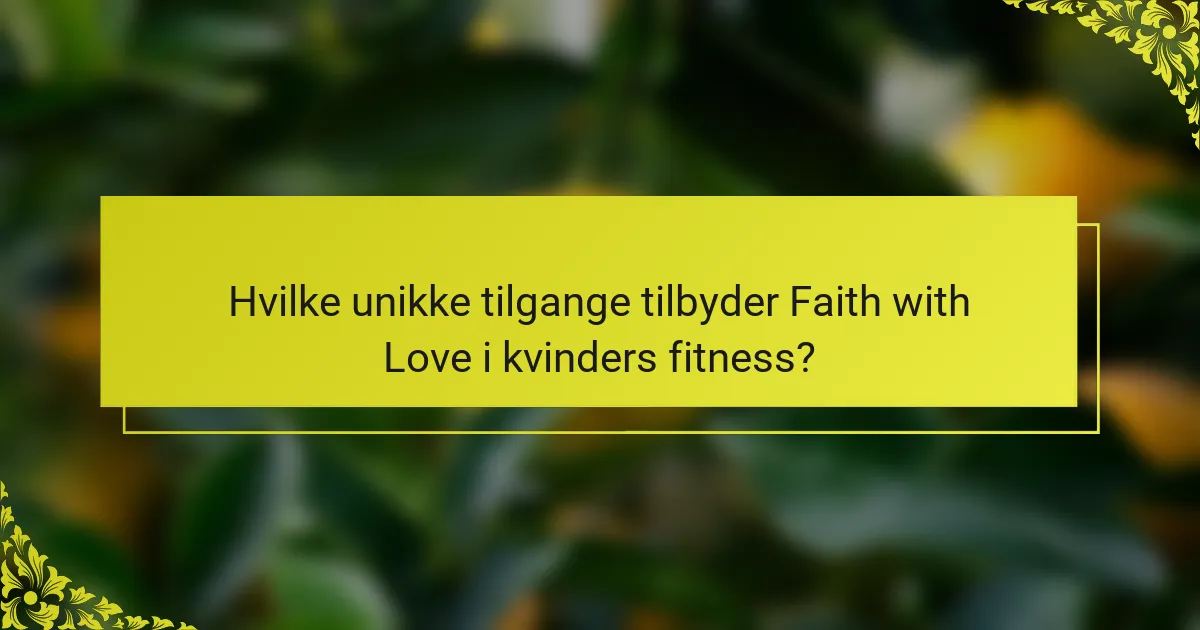Hvilke unikke tilgange tilbyder Faith with Love i kvinders fitness?