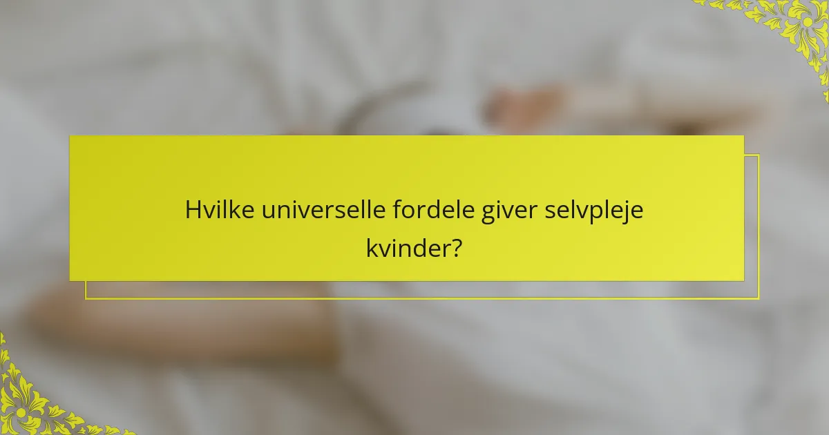 Hvilke universelle fordele giver selvpleje kvinder?