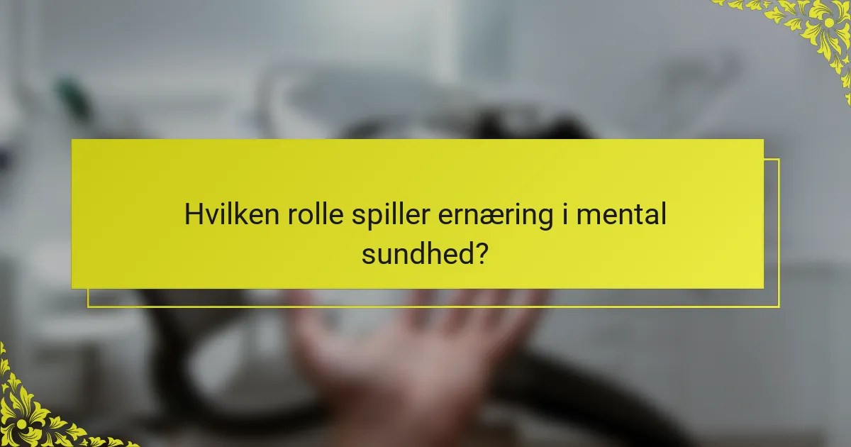 Hvilken rolle spiller ernæring i mental sundhed?