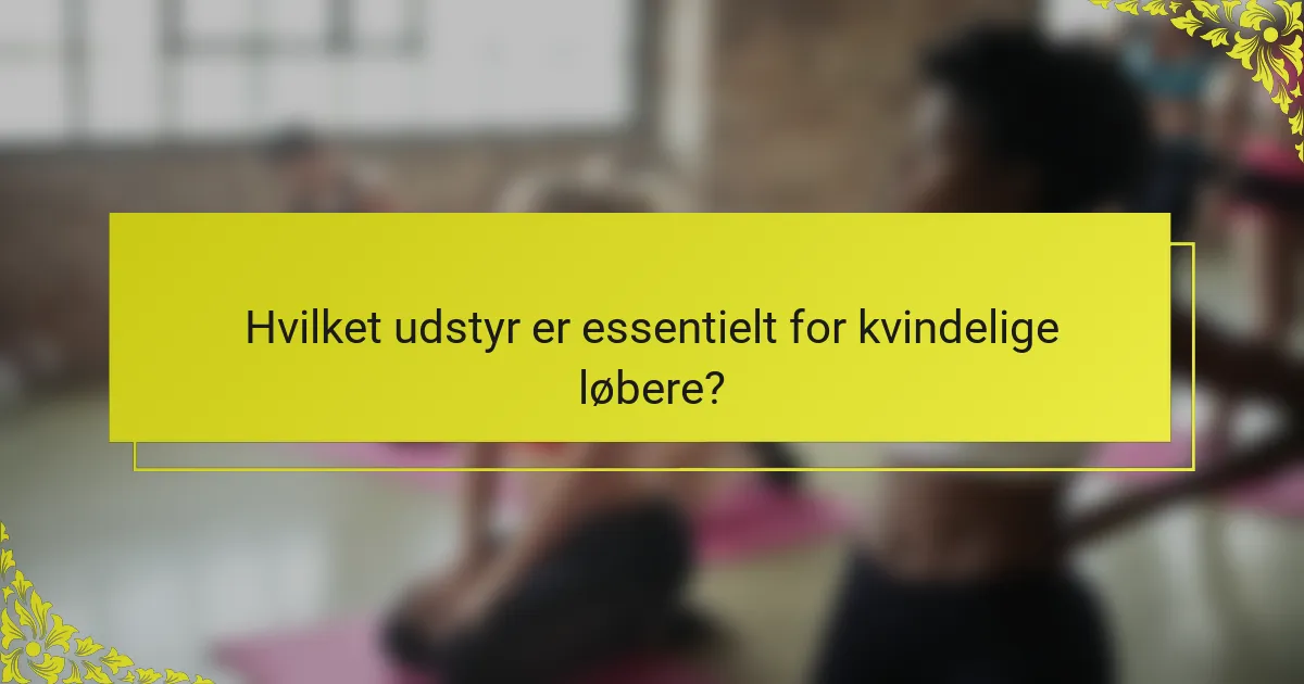 Hvilket udstyr er essentielt for kvindelige løbere?