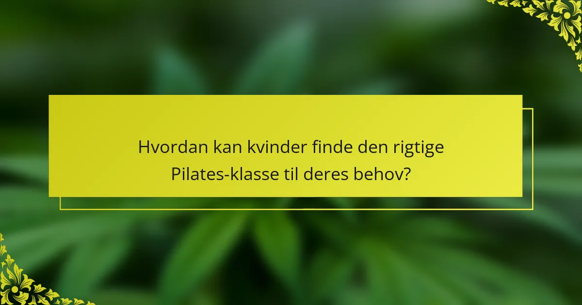 Hvordan kan kvinder finde den rigtige Pilates-klasse til deres behov?