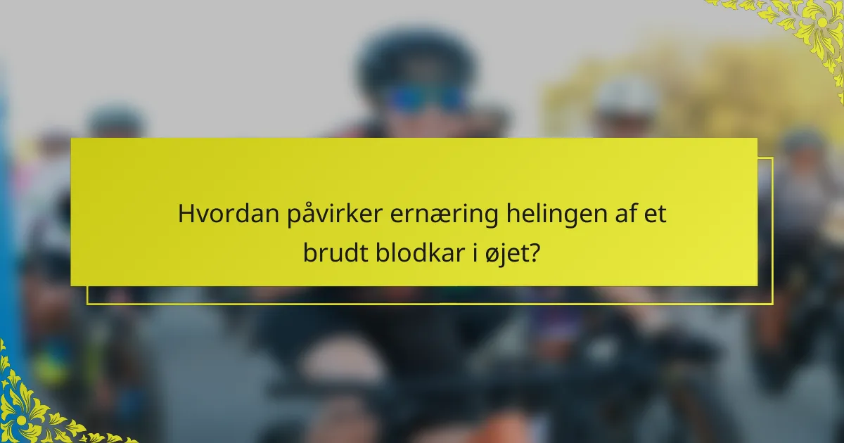 Hvordan påvirker ernæring helingen af et brudt blodkar i øjet?